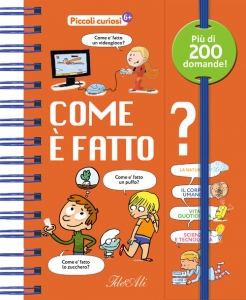 COME È FATTO? PICCOLI CURIOSI. EDIZ. A C